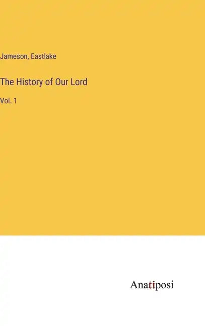 The History of Our Lord: Vol. 1 - Hardcover