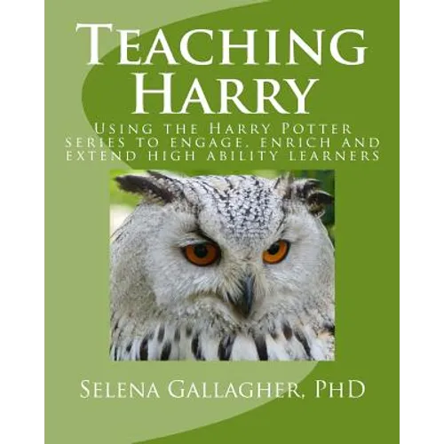 Teaching Harry: Using the Harry Potter Series to Engage, Enrich and Extend High Ability Learners - Paperback