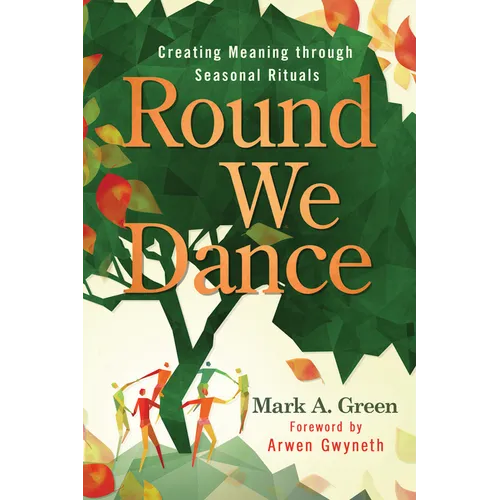 Round We Dance: Creating Meaning Through Seasonal Rituals - Paperback