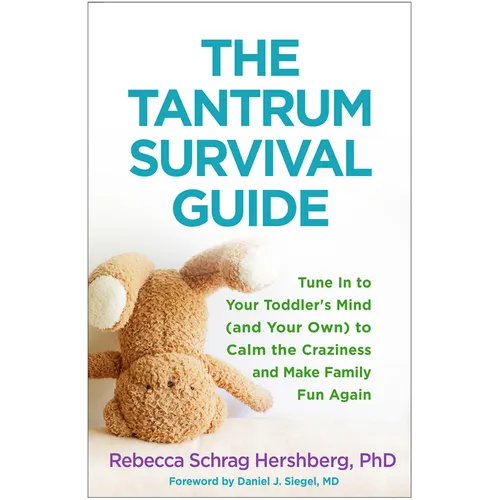 The Tantrum Survival Guide: Tune in to Your Toddler's Mind (and Your Own) to Calm the Craziness and Make Family Fun Again - Paperback
