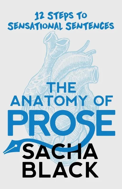 The Anatomy of Prose: 12 Steps to Sensational Sentences - Paperback