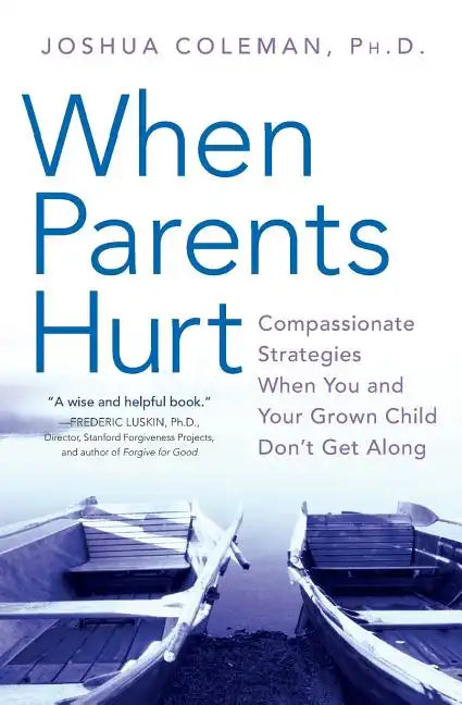 When Parents Hurt: Compassionate Strategies When You and Your Grown Child Don't Get Along - Paperback