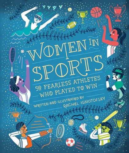 Women in Sports: 50 Fearless Athletes Who Played to Win - Hardcover