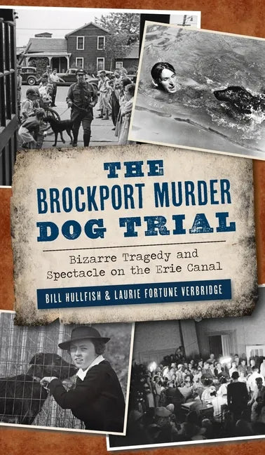 Brockport Murder Dog Trial: Bizarre Tragedy and Spectacle on the Erie Canal - Hardcover