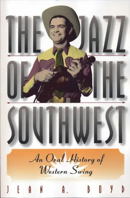 The Jazz of the Southwest: An Oral History of Western Swing - Paperback