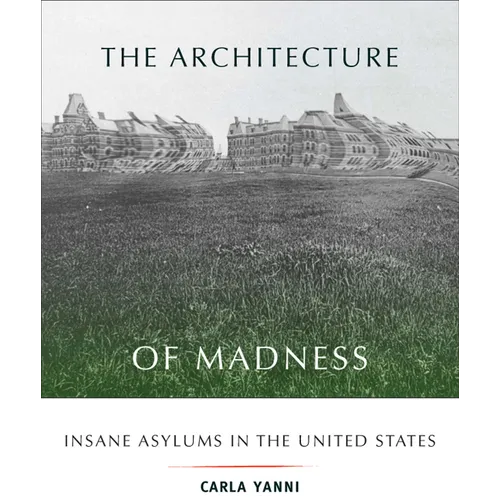 The Architecture of Madness: Insane Asylums in the United States - Paperback