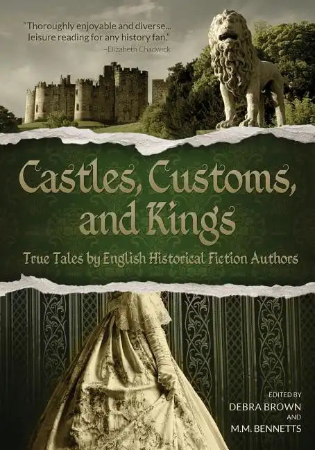 Castles, Customs, and Kings: True Tales by English Historical Fiction Authors - Paperback