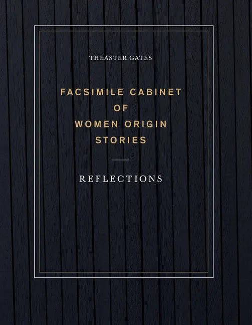 Theaster Gates: Facsimile Cabinet of Women Origin Stories: Reflections - Paperback