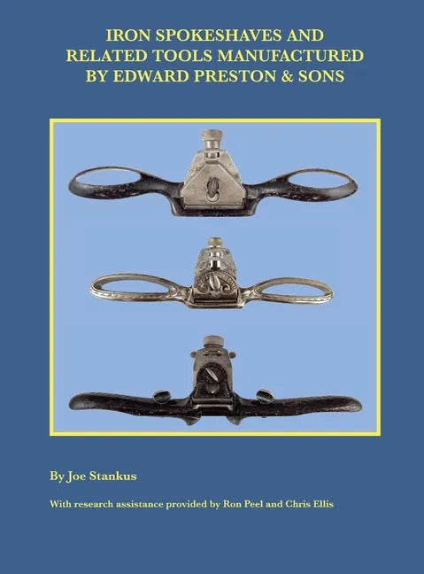 Iron Spokeshaves and Related Tools Manufactured by Edward Preston & Sons - Hardcover