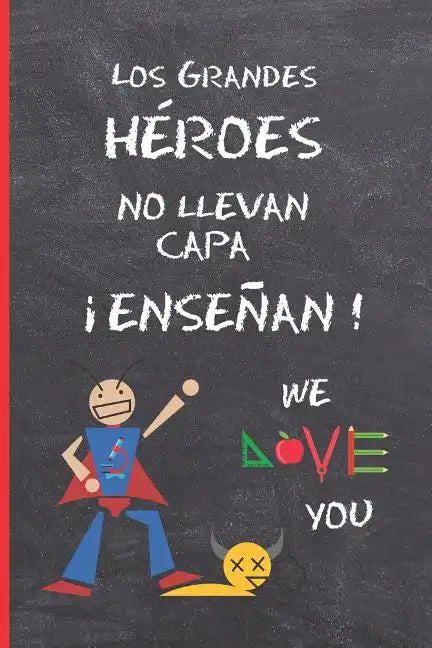Los Grandes Heroes No Llevan Capa, ¡enseñan!: Regalo Fin de Curso. Dia del Maestro. Original Y Divertido. Cuaderno de Notas, Diario, Apuntes O Agenda. - Paperback