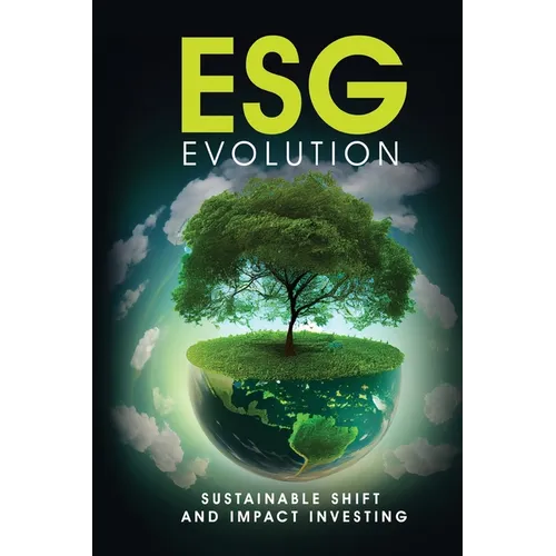 ESG Evolution: Sustainable Shift And Impact Investing - Paperback
