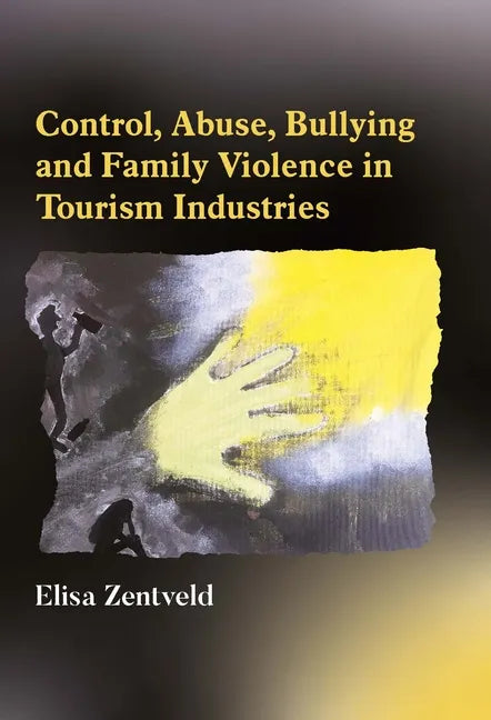 Control, Abuse, Bullying and Family Violence in Tourism Industries - Paperback