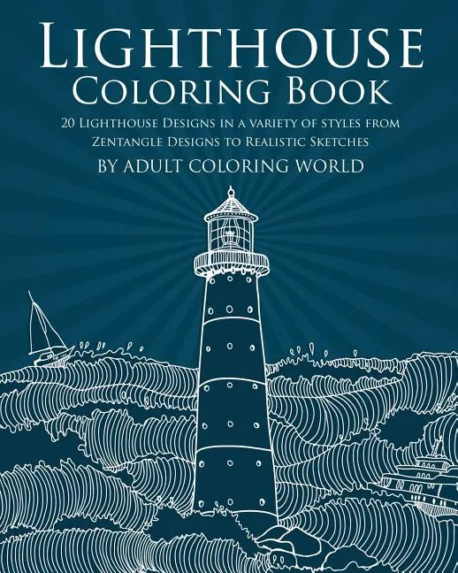 Lighthouse Coloring Book: 20 Lighthouse Designs in a Variety of Styles from Zentangle Designs to Realistic Sketches - Paperback