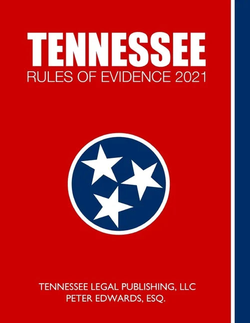 Tennessee Rules of Evidence 2021: Complete Rules in Effect as of March 1, 2021 - Paperback