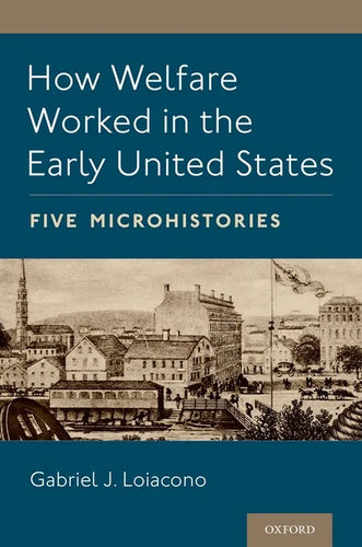 How Welfare Worked in the Early United States: Five Microhistories - Paperback