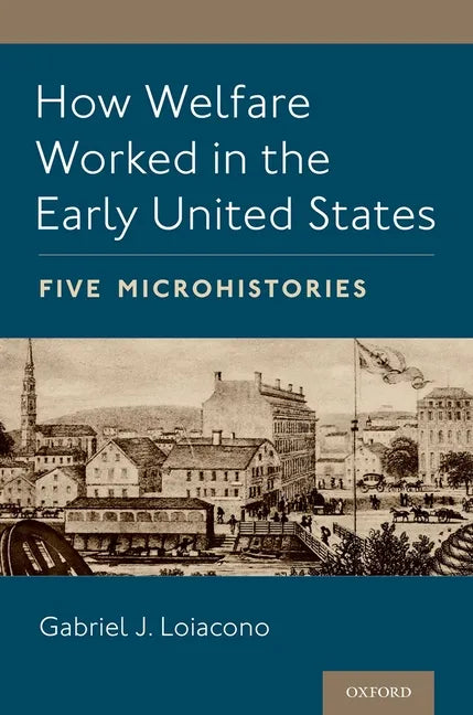How Welfare Worked in the Early United States: Five Microhistories - Paperback