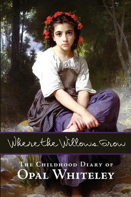 Where the Willows Grow: The Childhood Diary of Opal Whiteley - Paperback