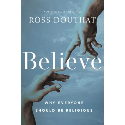 Believe: Why Everyone Should Be Religious - Hardcover