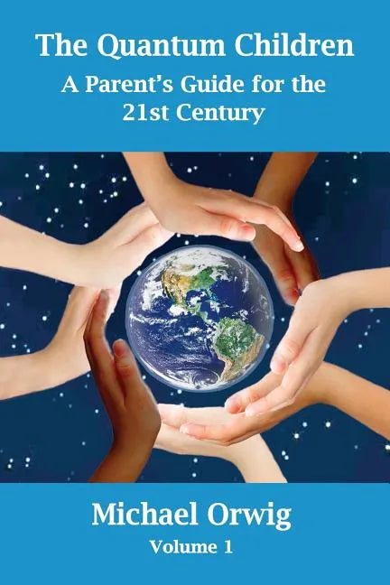 The Quantum Children: A Parent's Guide for the 21st Century - Paperback