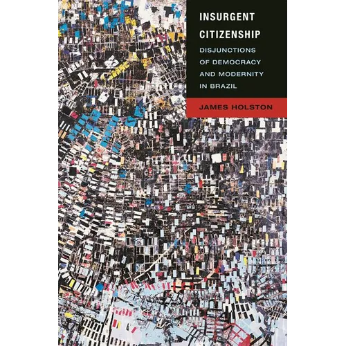 Insurgent Citizenship: Disjunctions of Democracy and Modernity in Brazil - Paperback