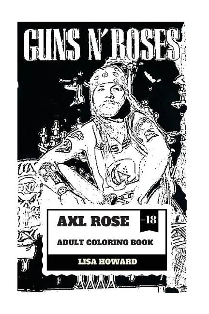Axl Rose Adult Coloring Book: Guns'n'roses Lead Singer and Hard Rock Icon, AC/DC Vocalist and Talented Rebel Inspired Adult Coloring Book - Paperback