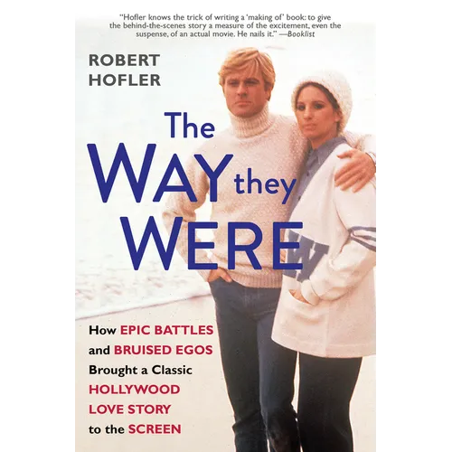 The Way They Were: How Epic Battles and Bruised Egos Brought a Classic Hollywood Love Story to the Screen - Paperback