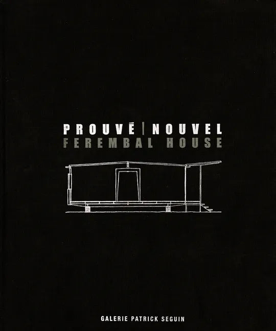 Jean Prouvé & Jean Nouvel: Ferembal House - Hardcover