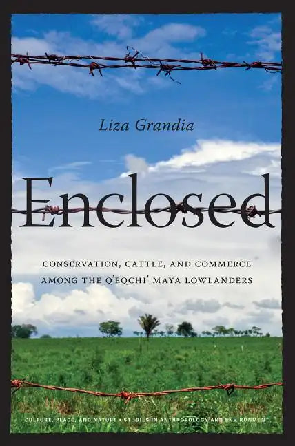 Enclosed: Conservation, Cattle, and Commerce Among the Q'eqchi' Maya Lowlanders - Paperback