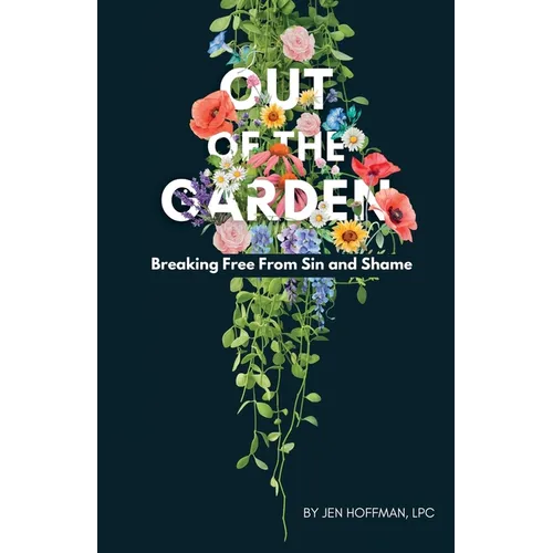 Out of the Garden: Breaking Free From Sin and Shame - Paperback