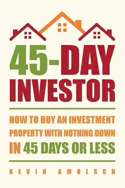 45-Day Investor: How to buy an investment property with nothing down in 45 days or less - Paperback