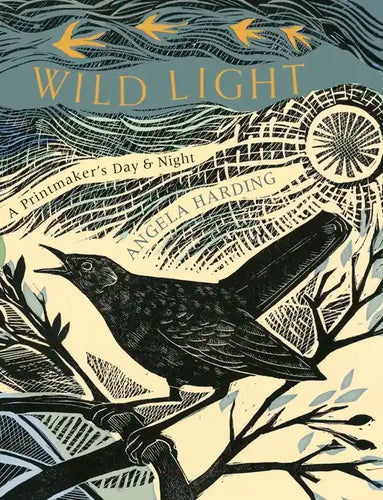 Wild Light: A Printmaker's Day, a Printmaker's Night - Hardcover