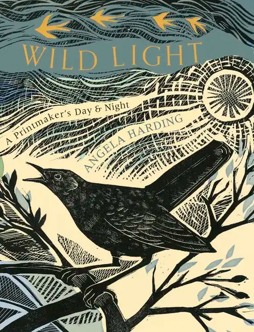 Wild Light: A Printmaker's Day, a Printmaker's Night - Hardcover