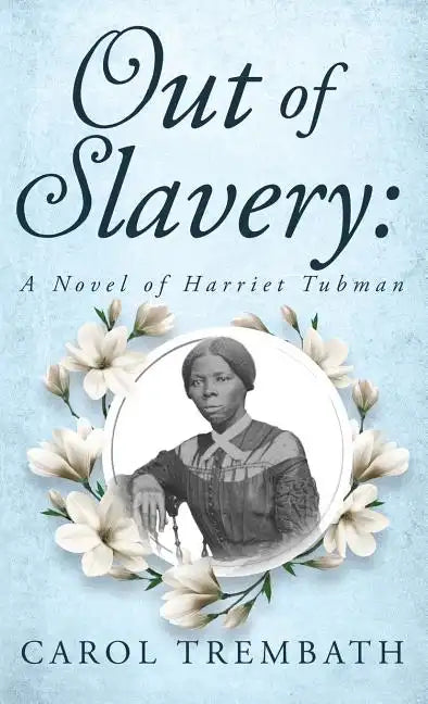 Out of Slavery: A Novel of Harriet Tubman - Hardcover