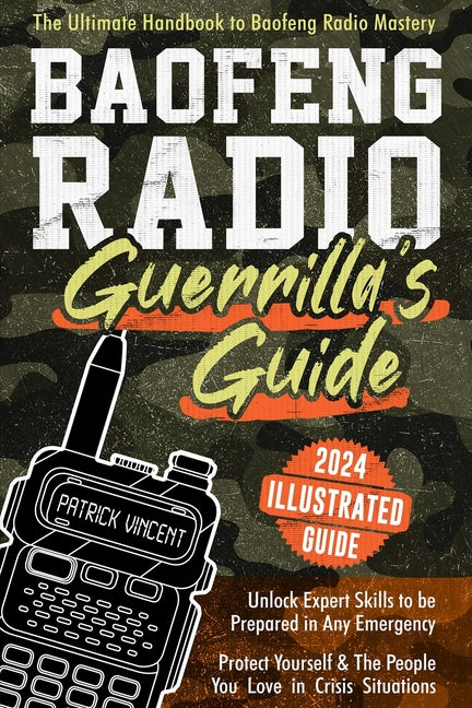 Baofeng Radio Survival Guide: The Ultimate Guerrilla's Handbook to Baofeng Radio Mastery to Safeguard Yourself and The People You Love in Crisis Sit - Paperback