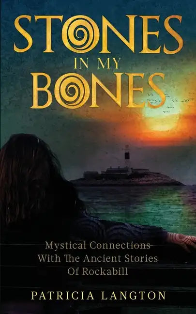Stones In My Bones: Mystical Connections With The Ancient Stories Of Rockabill - Paperback