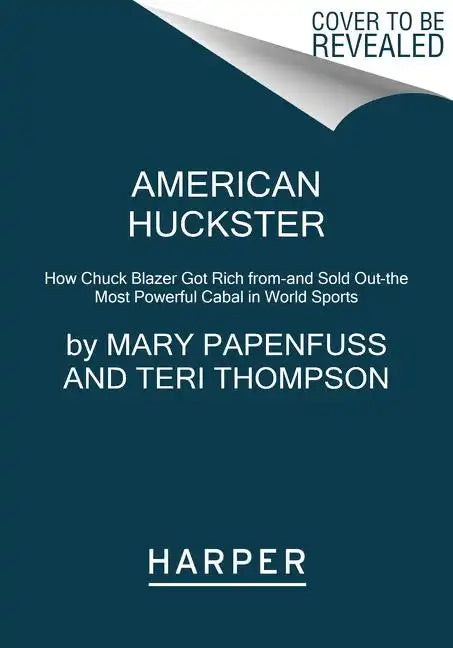 American Huckster: How Chuck Blazer Got Rich From-And Sold Out-The Most Powerful Cabal in World Sports - Paperback
