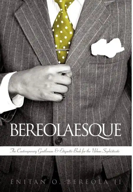 Bereolaesque: The Contemporary Gentleman & Etiquette Book for the Urban Sophisticate - Hardcover