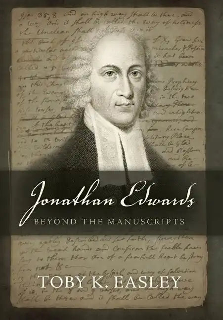 Jonathan Edwards: Beyond The Manuscripts - Hardcover