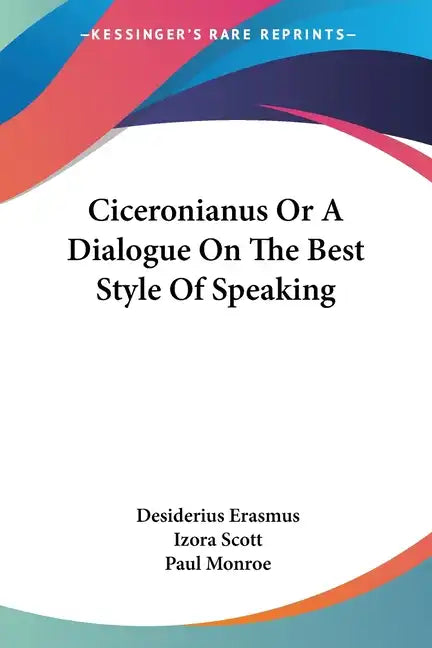 Ciceronianus Or A Dialogue On The Best Style Of Speaking - Paperback