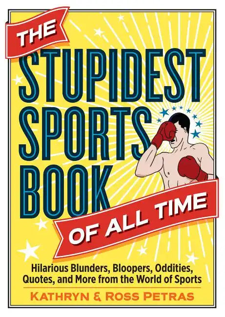 The Stupidest Sports Book of All Time: Hilarious Blunders, Bloopers, Oddities, Quotes, and More from the World of Sports - Paperback