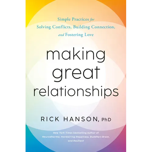 Making Great Relationships: Simple Practices for Solving Conflicts, Building Connection, and Fostering Love - Hardcover