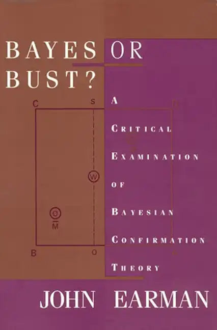 Bayes or Bust?: A Critical Examination of Bayesian Confirmation Theory - Paperback