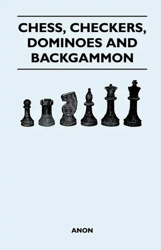 Chess, Checkers, Dominoes and Backgammon - Paperback