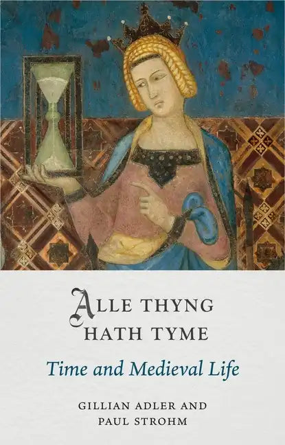 Alle Thyng Hath Tyme: Time and Medieval Life - Hardcover