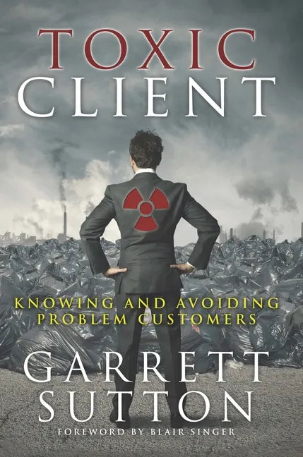 Toxic Client: Knowing and Avoiding Problem Customers - Paperback