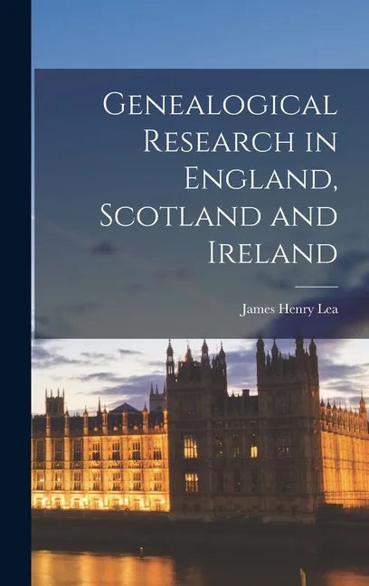 Genealogical Research in England, Scotland and Ireland - Hardcover