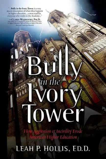 Bully in the Ivory Tower: How Aggression and Incivility Erode American Higher Education - Paperback
