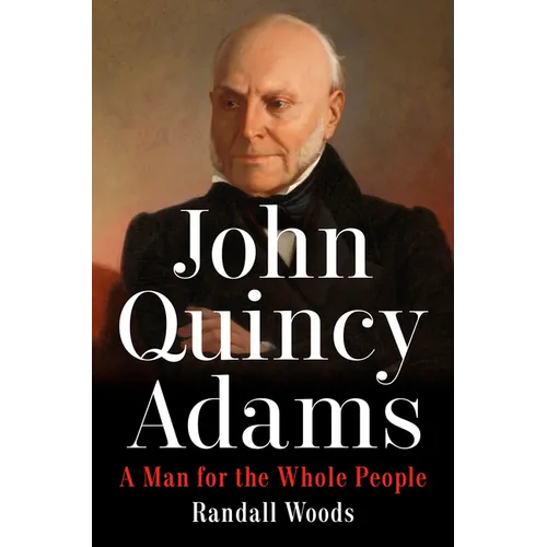John Quincy Adams: A Man for the Whole People - Hardcover