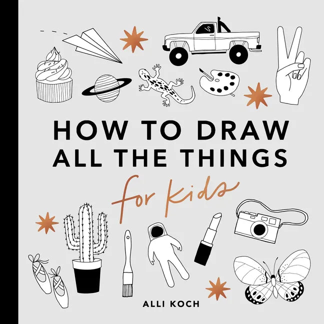 All the Things: How to Draw Books for Kids with Cars, Unicorns, Dragons, Cupcakes, and More - Paperback