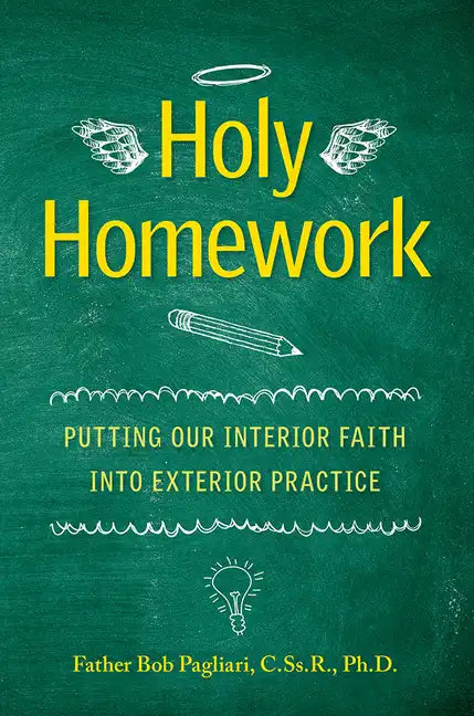 Holy Homework: Putting Our Interior Faith Into Exterior Practice - Paperback